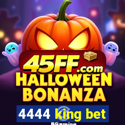 4444 king bet